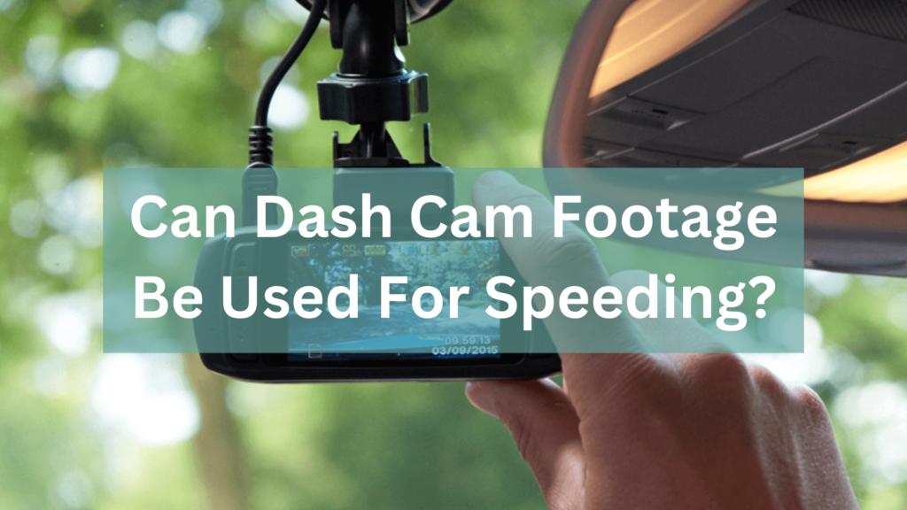 Can Dash Cam Footage Be Used For Speeding
