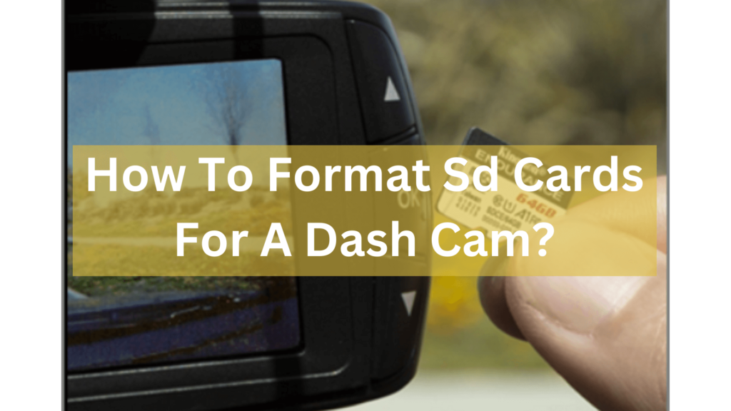 How To Format Sd Cards For A Dash Cam
