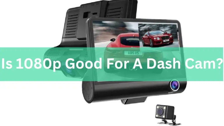 Is 1080p good for a dash cam?