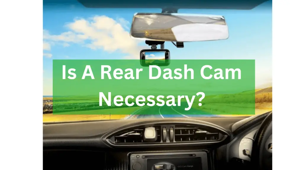 Is A Rear Dash Cam Necessary?