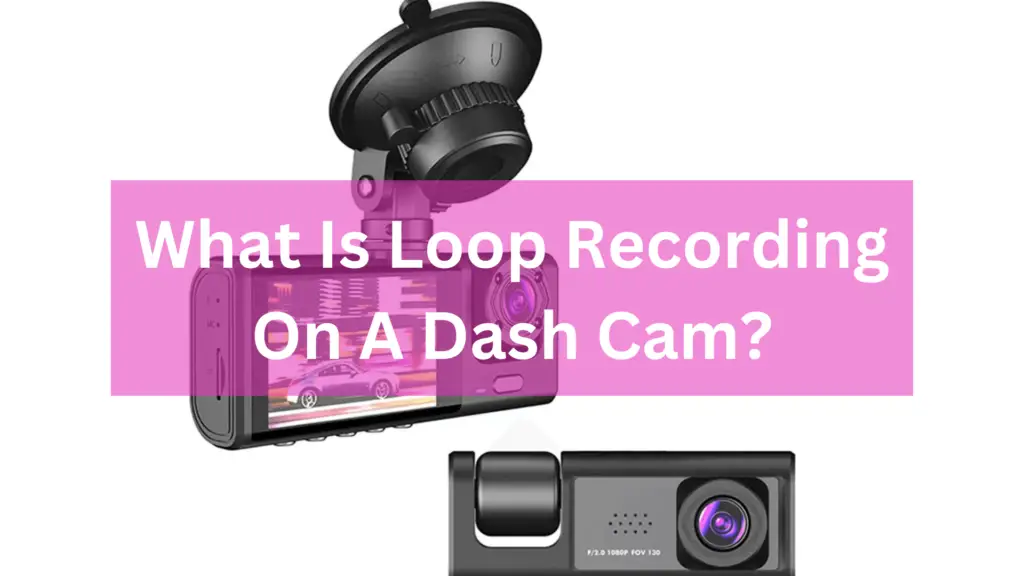 What Is Loop Recording On A Dash Cam
