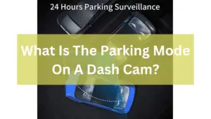 What Is The Parking Mode On A Dash Cam
