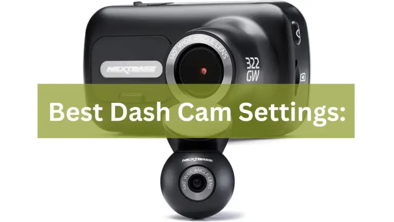 Best dash cam settings For Your Dash Cam This Year