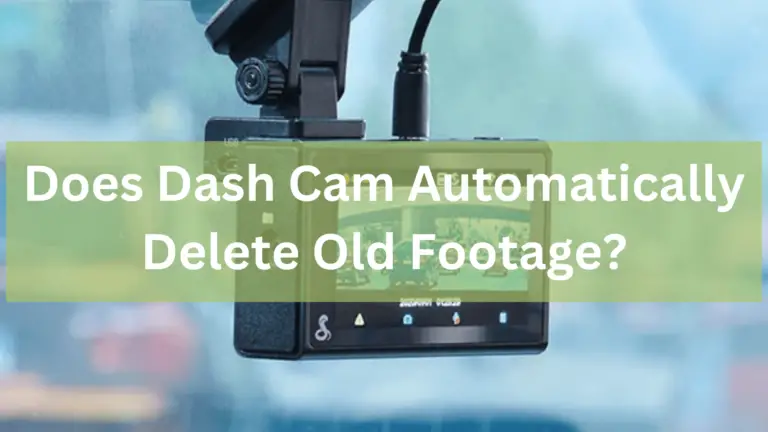 Does dash cam automatically delete old footage?