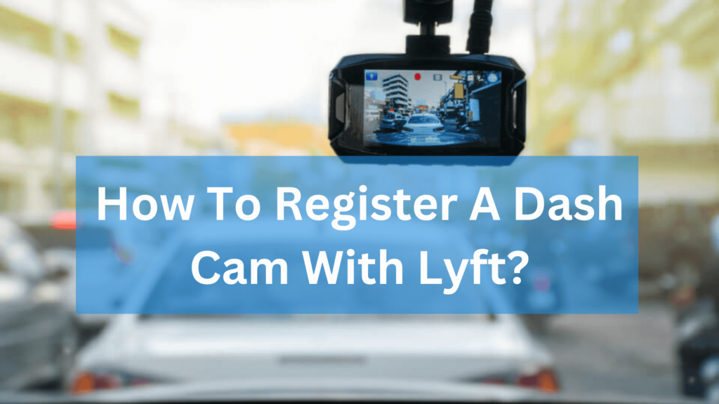 How To Register A Dash Cam With Lyft
